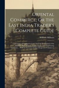 Cover image for Oriental Commerce; Or the East India Trader's Complete Guide