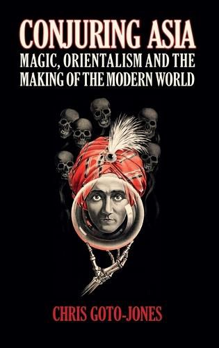 Cover image for Conjuring Asia: Magic, Orientalism, and the Making of the Modern World