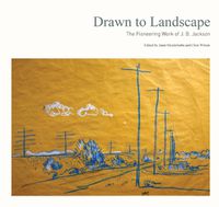 Cover image for Drawn to Landscape: The Pioneering Work of J. B. Jackson