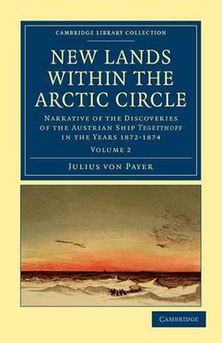 Cover image for New Lands within the Arctic Circle: Narrative of the Discoveries of the Austrian Ship Tegetthoff in the Years 1872-1874