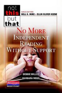 Cover image for Not This But That: No More Independent Reading Without Support