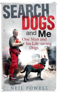 Cover image for Search Dogs and Me: One Man and His Life-Saving Dogs