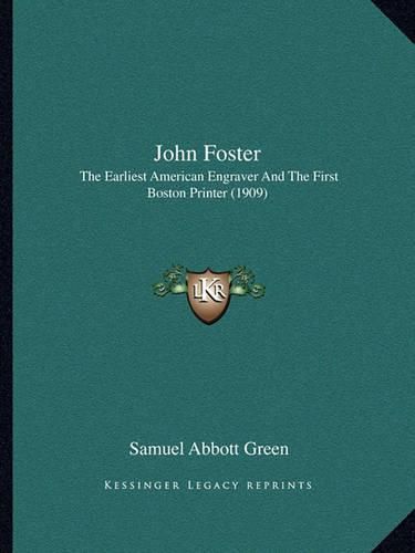 John Foster: The Earliest American Engraver and the First Boston Printer (1909)