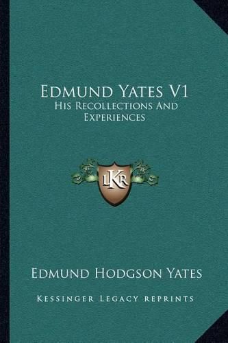 Cover image for Edmund Yates V1: His Recollections and Experiences
