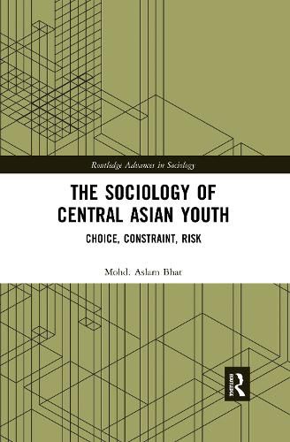 Cover image for The Sociology of Central Asian Youth: Choice, Constraint, Risk