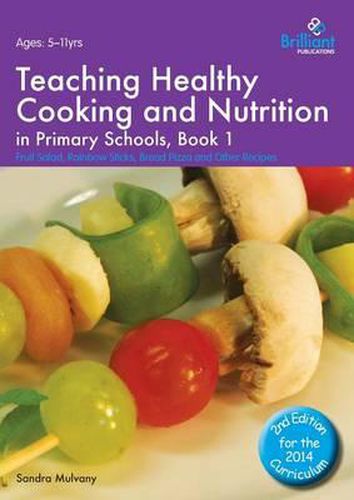 Cover image for Teaching Healthy Cooking and Nutrition in Primary Schools, Book 1 2nd edition: Fruit Salad, Rainbow Sticks, Bread Pizza and Other Recipes