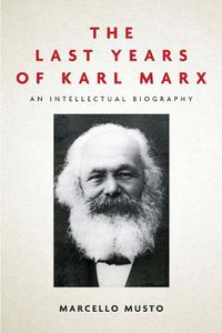 Cover image for The Last Years of Karl Marx: An Intellectual Biography