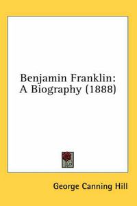Cover image for Benjamin Franklin: A Biography (1888)