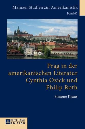 Prag in Der Amerikanischen Literatur: Cynthia Ozick Und Philip Roth