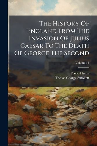 Cover image for The History Of England From The Invasion Of Julius Caesar To The Death Of George The Second