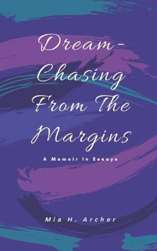 Cover image for Dream-Chasing From The Margins: A Memoir In Essays