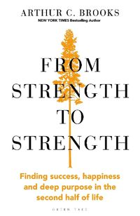 Cover image for From Strength to Strength: Finding Success, Happiness and Deep Purpose in the Second Half of Life  This book is amazing  - Chris Evans
