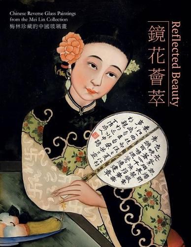 Cover image for Reflected Beauty: Chinese Reverse Glass Paintings from the Mei Lin Collection