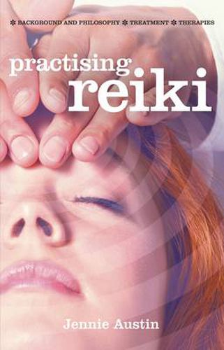 Cover image for Practising Reiki: Treatment and Therapies, Background and Philosophy