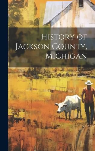 Cover image for History of Jackson County, Michigan