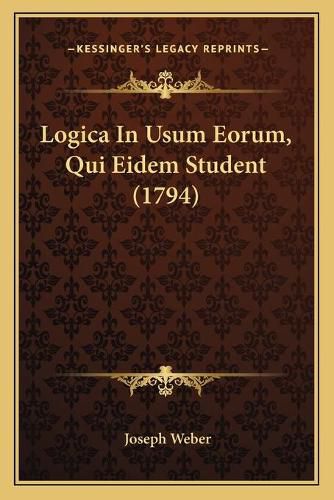 Logica in Usum Eorum, Qui Eidem Student (1794)