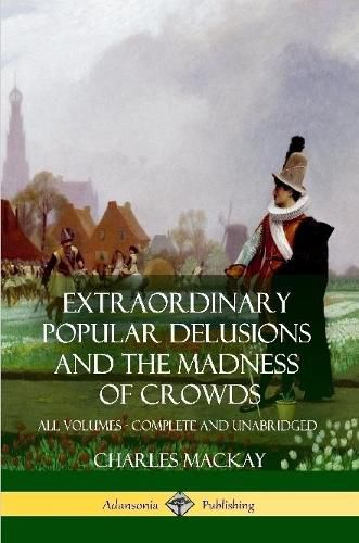 Cover image for Extraordinary Popular Delusions and The Madness of Crowds