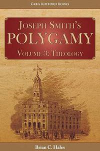 Cover image for Joseph Smith's Polygamy, Volume 3: Theology