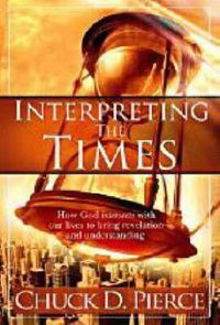 Cover image for Interpreting the Times: How God Intersects with Our Lives to Bring Revelation and Understanding