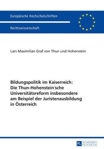 Cover image for Bildungspolitik Im Kaiserreich: Die Thun-Hohenstein'sche Universitaetsreform Insbesondere Am Beispiel Der Juristenausbildung in Oesterreich: Die Thun-Hohensteinsche Universitaetsreform Insbesondere Am Beispiel Der Juristenausbildung in Oesterreich