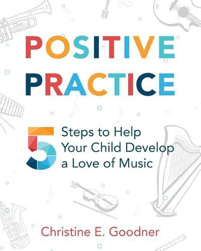 Cover image for Positive Practice: 5 Steps to Help Your Child Develop a Love of Music