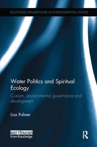 Cover image for Water Politics and Spiritual Ecology: Custom, environmental governance and development