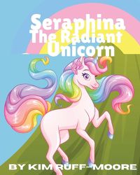 Cover image for Seraphina The Radiant Unicorn