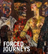 Cover image for Forced Journeys: Artists in Exile in Britain c.1933-45