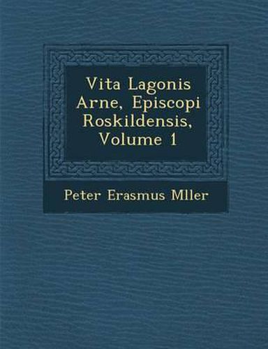 Cover image for Vita Lagonis Arne, Episcopi Roskildensis, Volume 1