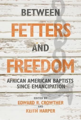 Cover image for Between Fetters and Freedom: African American Baptists since Emancipation