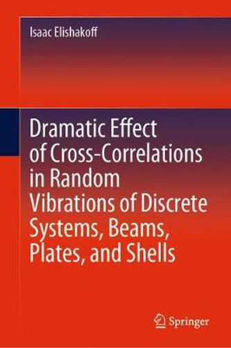 Cover image for Dramatic Effect of Cross-Correlations in Random Vibrations of Discrete Systems, Beams, Plates, and Shells