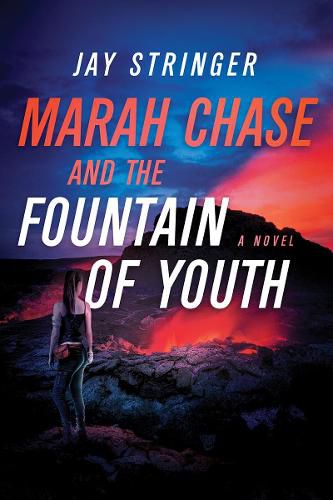 Marah Chase and the Fountain of Youth: A Novel