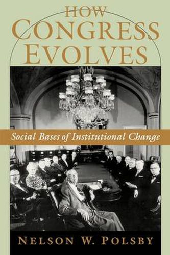 Cover image for How Congress Evolves: Social Bases of Institutional Change