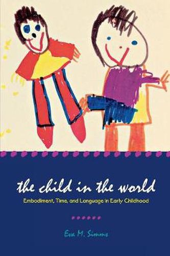 Cover image for The Child in the World: Embodiment, Time, and Language in Early Childhood