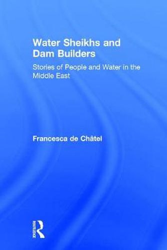 Cover image for Water Sheikhs and Dam Builders: Stories of People and Water in the Middle East