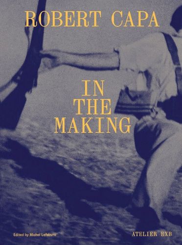 Cover image for Robert Capa: In the Making