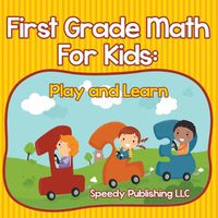 Cover image for First Grade Math For Kids: Play and Learn