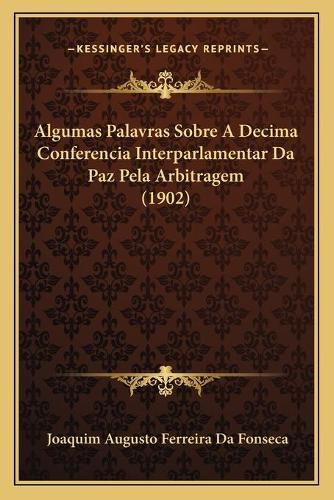 Cover image for Algumas Palavras Sobre a Decima Conferencia Interparlamentar Da Paz Pela Arbitragem (1902)