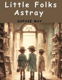 Cover image for Little Folks Astray