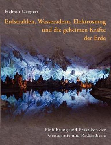 Cover image for Erdstrahlen, Wasseradern, Elektrosmog und die geheimen Krafte der Erde: Einfuhrung und Praktiken der Geomantie und Radiasthesie