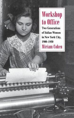 Cover image for Workshop to Office: Two Generations of Italian Women in New York City, 1900-1950