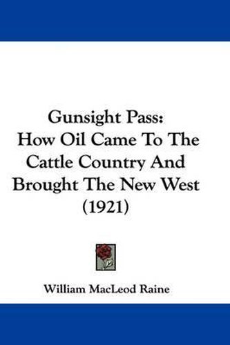 Gunsight Pass: How Oil Came to the Cattle Country and Brought the New West (1921)