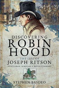 Cover image for Discovering Robin Hood: The Life of Joseph Ritson - Gentleman, Scholar and Revolutionary