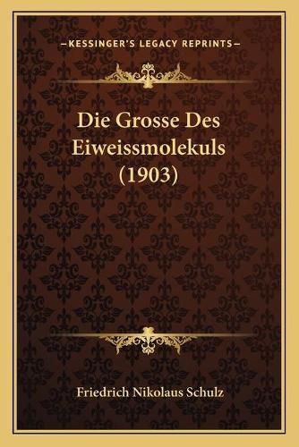 Die Grosse Des Eiweissmolekuls (1903)