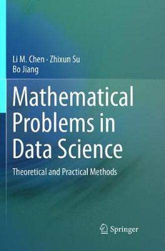 Mathematical Problems in Data Science: Theoretical and Practical Methods