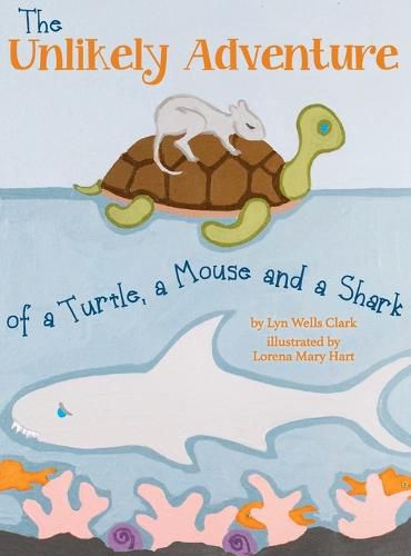 Cover image for The Unlikely Adventure of a Turtle, a Mouse and a Shark