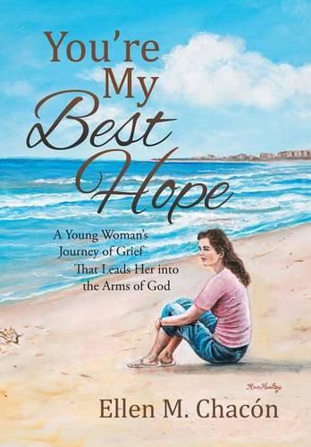 Cover image for You're My Best Hope: A Young Woman's Journey of Grief That Leads Her into the Arms of God