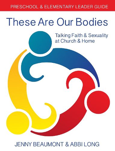 Cover image for These Are Our Bodies: Preschool & Elementary Leader Guide: Talking Faith & Sexuality at Church & Home