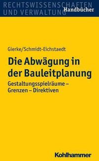 Cover image for Die Abwagung in Der Bauleitplanung: Gestaltungsspielraume - Grenzen - Direktiven