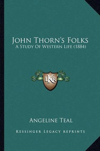 John Thorn's Folks John Thorn's Folks: A Study of Western Life (1884) a Study of Western Life (1884)